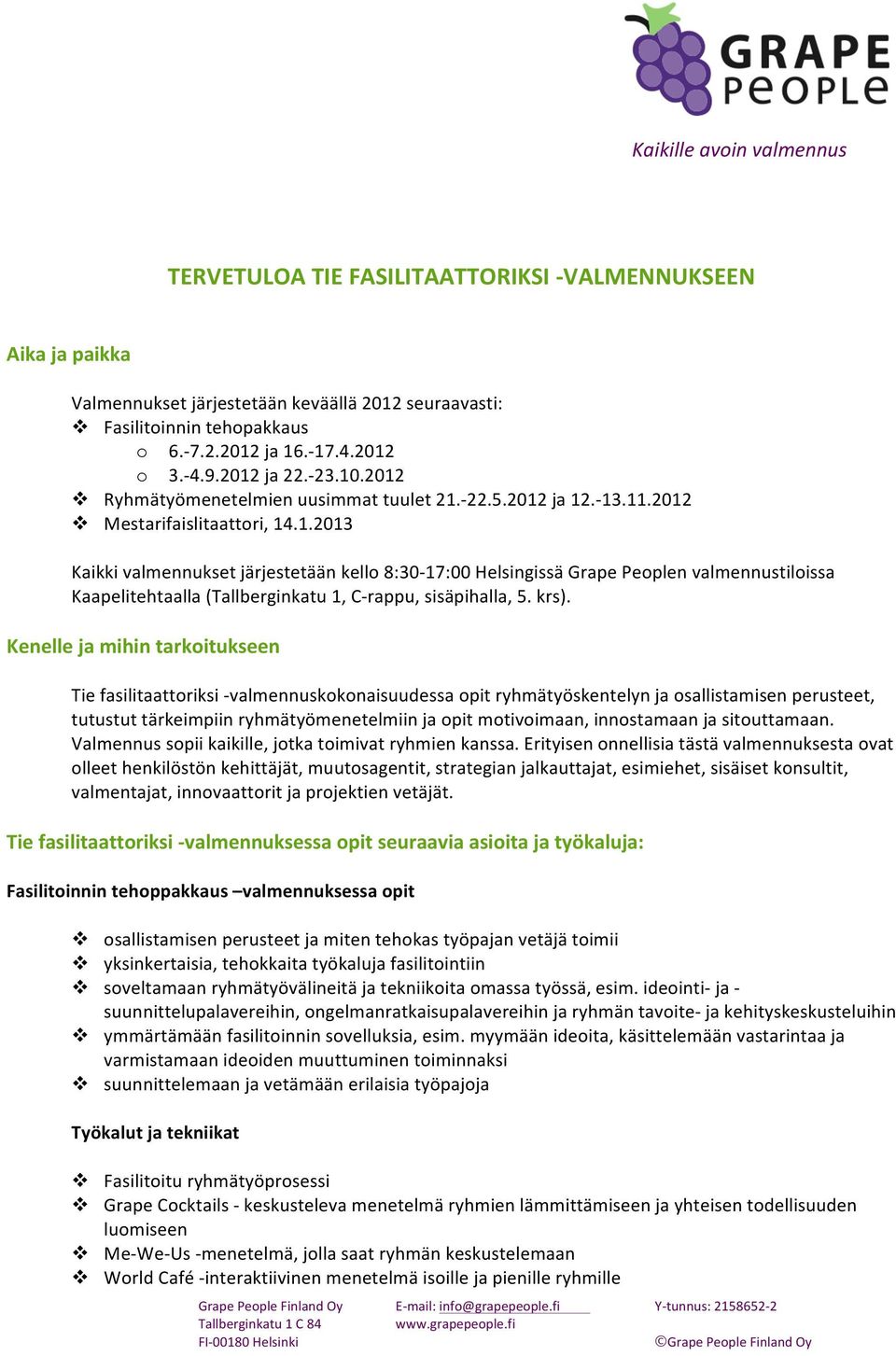 krs). Kenelle ja mihin tarkoitukseen Tie fasilitaattoriksi - valmennuskokonaisuudessa opit ryhmätyöskentelyn ja osallistamisen perusteet, tutustut tärkeimpiin ryhmätyömenetelmiin ja opit motivoimaan,