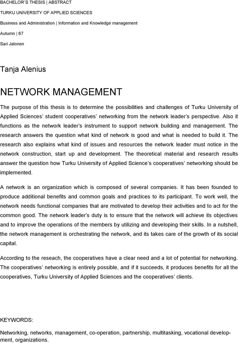 Also it functions as the network leader s instrument to support network building and management. The research answers the question what kind of network is good and what is needed to build it.