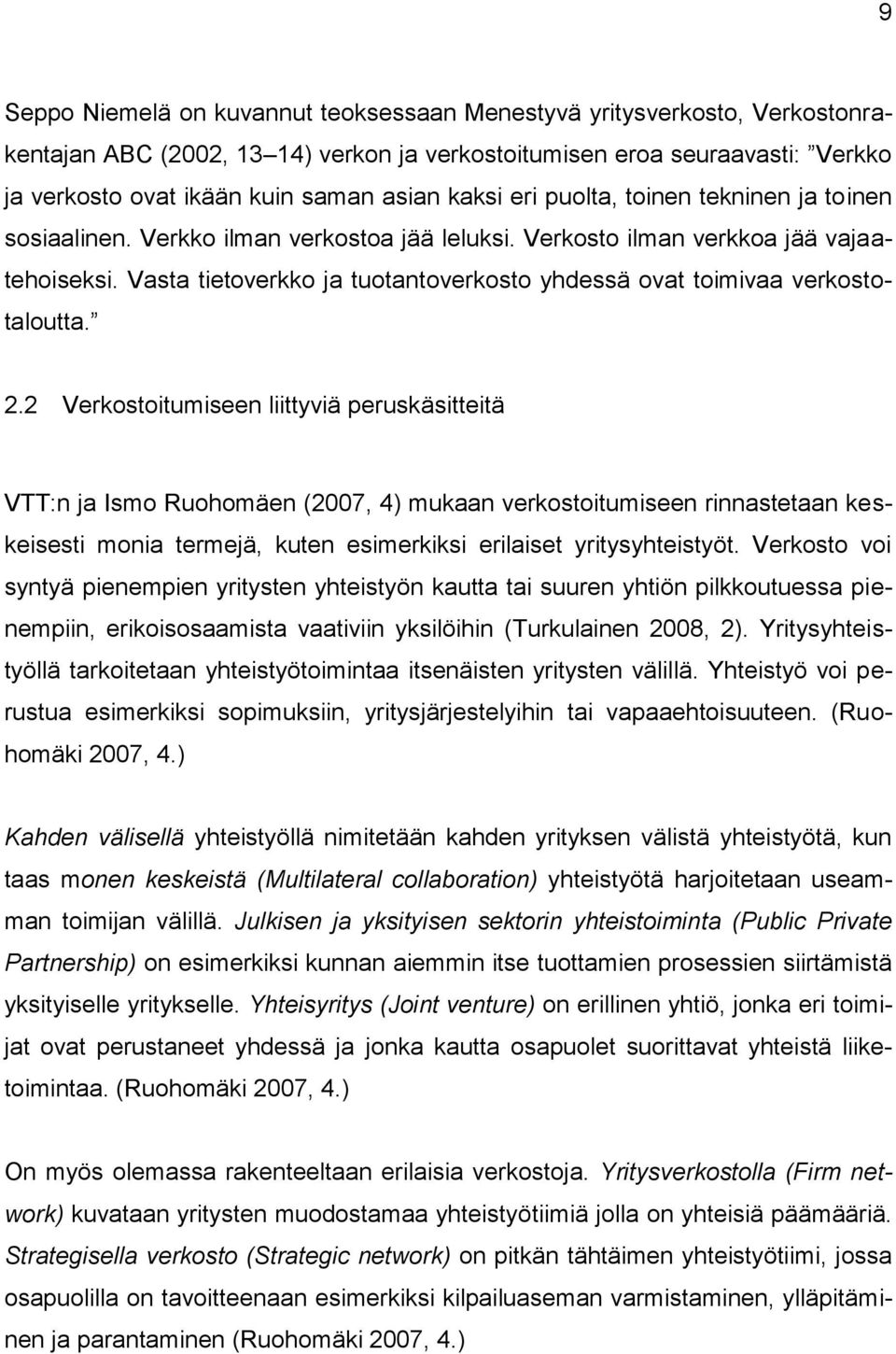 Vasta tietoverkko ja tuotantoverkosto yhdessä ovat toimivaa verkostotaloutta. 2.