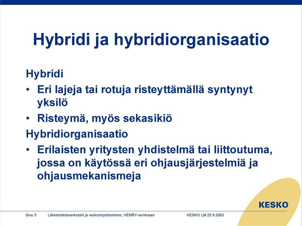 yhdistelmä tai liittoutuma, jossa on käytössä eri ohjausjärjestelmiä ja