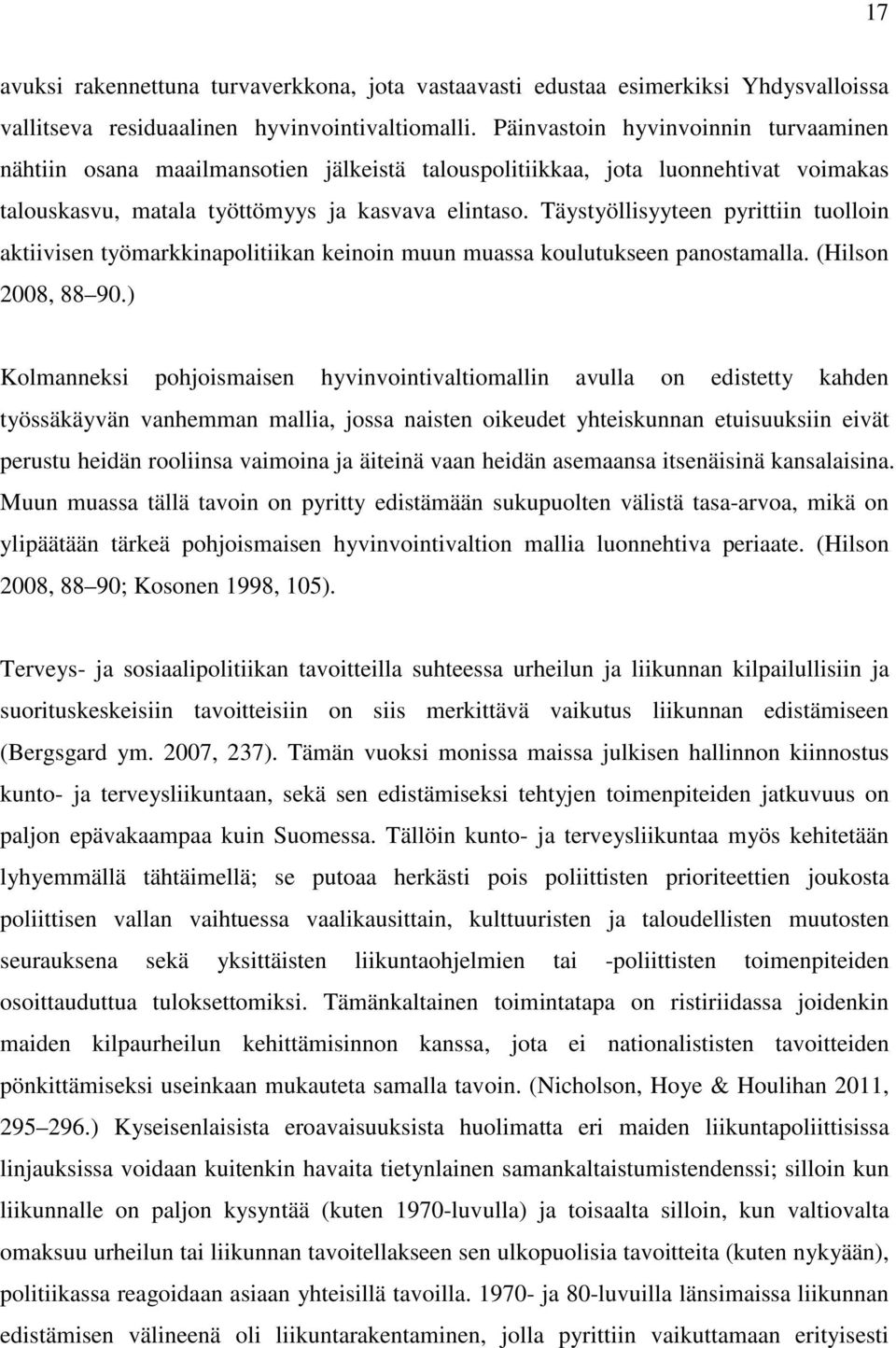 Täystyöllisyyteen pyrittiin tuolloin aktiivisen työmarkkinapolitiikan keinoin muun muassa koulutukseen panostamalla. (Hilson 2008, 88 90.