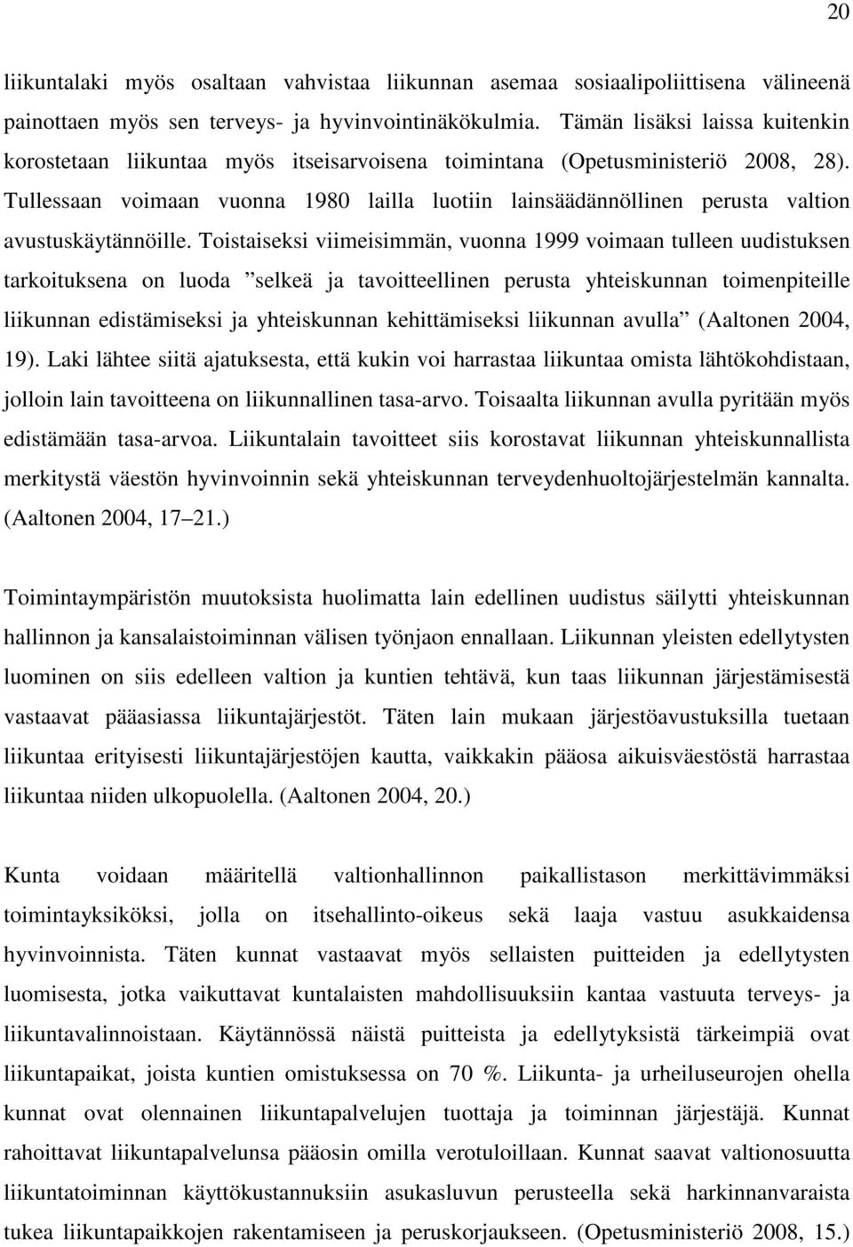 Tullessaan voimaan vuonna 1980 lailla luotiin lainsäädännöllinen perusta valtion avustuskäytännöille.