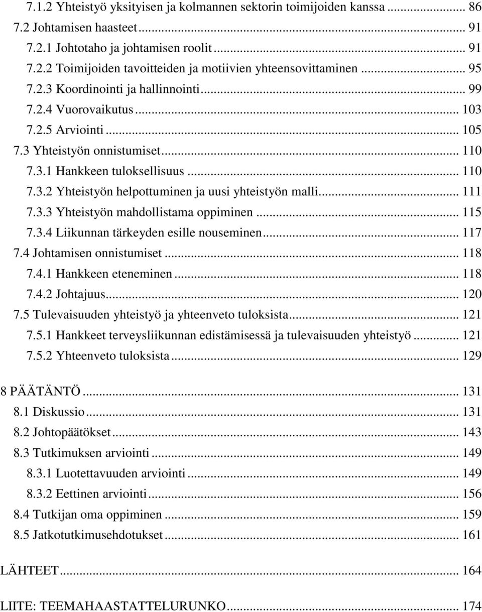 .. 111 7.3.3 Yhteistyön mahdollistama oppiminen... 115 7.3.4 Liikunnan tärkeyden esille nouseminen... 117 7.4 Johtamisen onnistumiset... 118 7.4.1 Hankkeen eteneminen... 118 7.4.2 Johtajuus... 120 7.