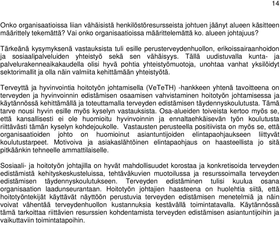 Tällä uudistuvalla kunta- ja palvelurakenneaikakaudella olisi hyvä pohtia yhteistyömuotoja, unohtaa vanhat yksilöidyt sektorimallit ja olla näin valmiita kehittämään yhteistyötä.