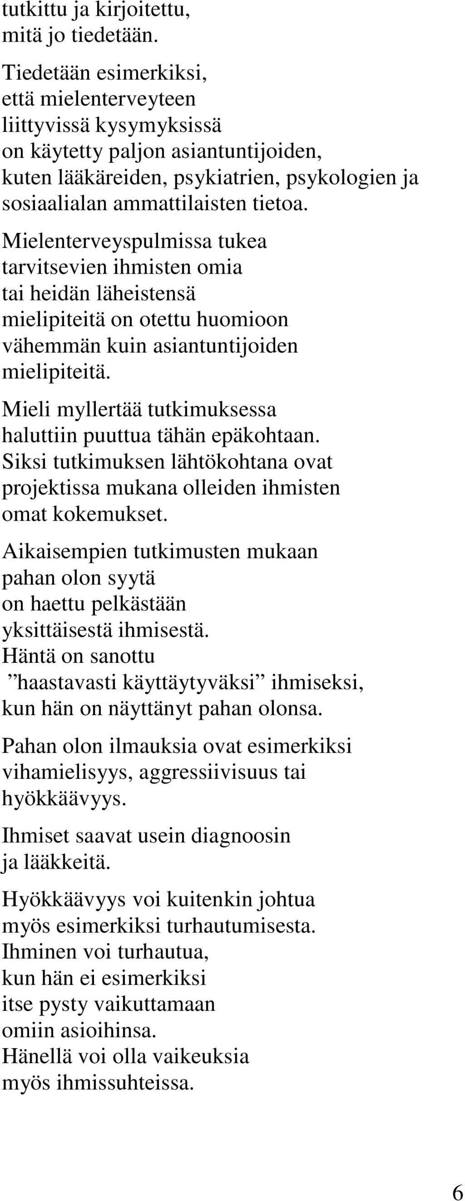 Mielenterveyspulmissa tukea tarvitsevien ihmisten omia tai heidän läheistensä mielipiteitä on otettu huomioon vähemmän kuin asiantuntijoiden mielipiteitä.