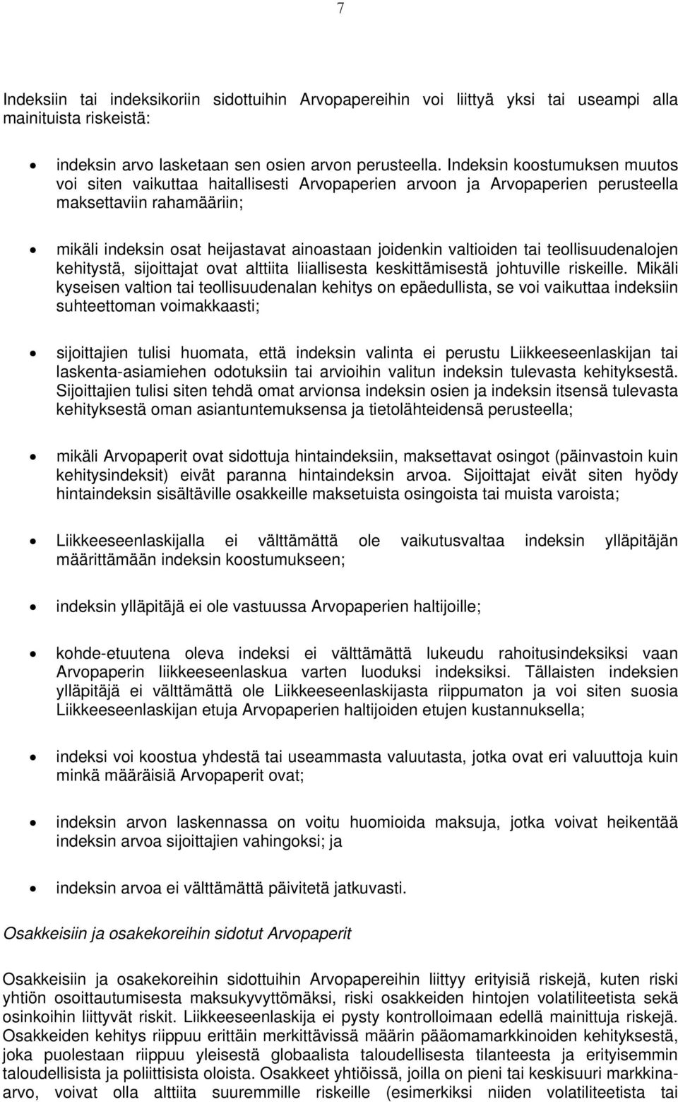 valtioiden tai teollisuudenalojen kehitystä, sijoittajat ovat alttiita liiallisesta keskittämisestä johtuville riskeille.