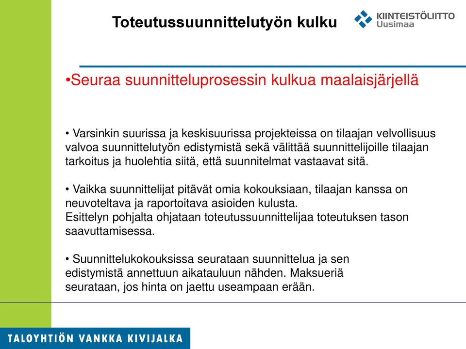 Vaikka suunnittelijat pitävät omia kokouksiaan, tilaajan kanssa on neuvoteltava ja raportoitava asioiden kulusta.