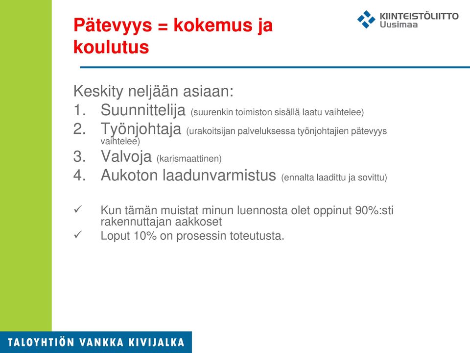 Työnjohtaja (urakoitsijan palveluksessa työnjohtajien pätevyys vaihtelee) 3.