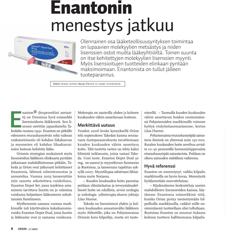 Teksti pekka rinne Kuvat Orion ja sarri kukkonen Enanton (leuproreliini asetaatti) on Orionissa hyvä esimerkki lisensioidusta lääkkeestä. Sen lisenssi ostettiin japanilaiselta Takedalta vuonna 1991.