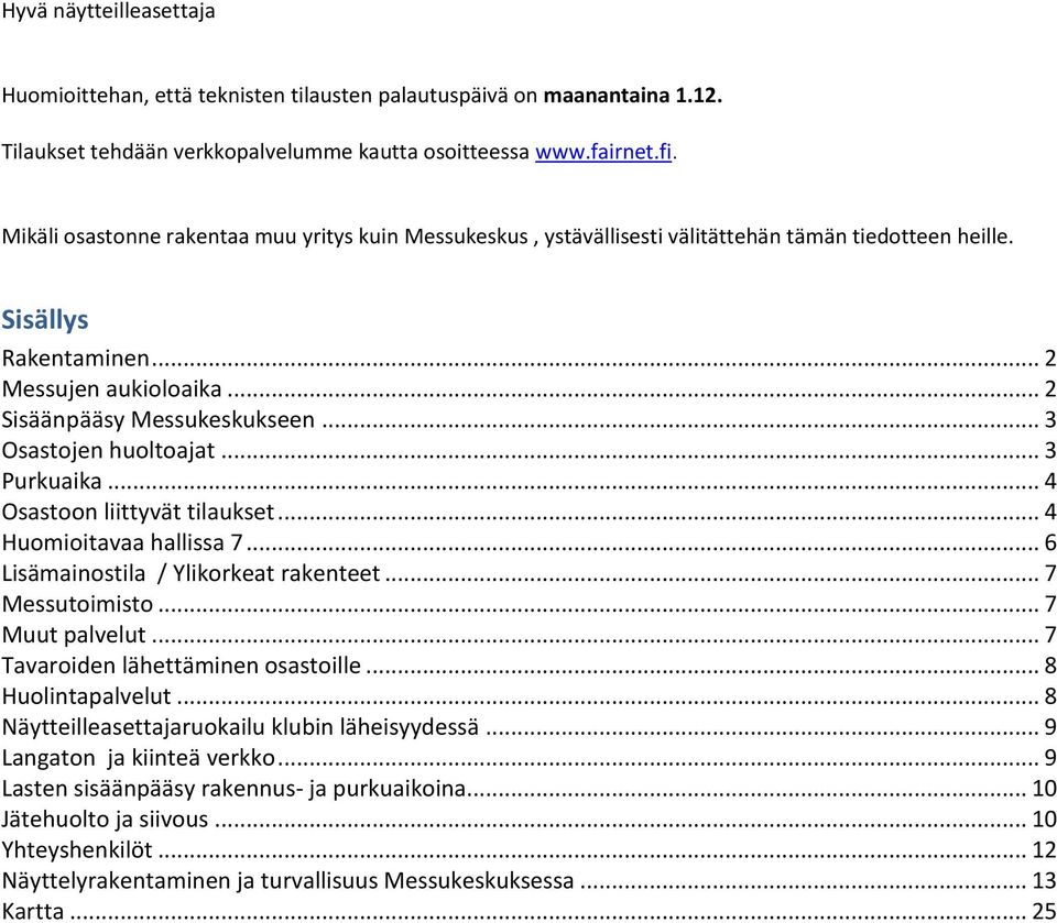 .. 3 Osastojen huoltoajat... 3 Purkuaika... 4 Osastoon liittyvät tilaukset... 4 Huomioitavaa hallissa 7... 6 Lisämainostila / Ylikorkeat rakenteet... 7 Messutoimisto... 7 Muut palvelut.