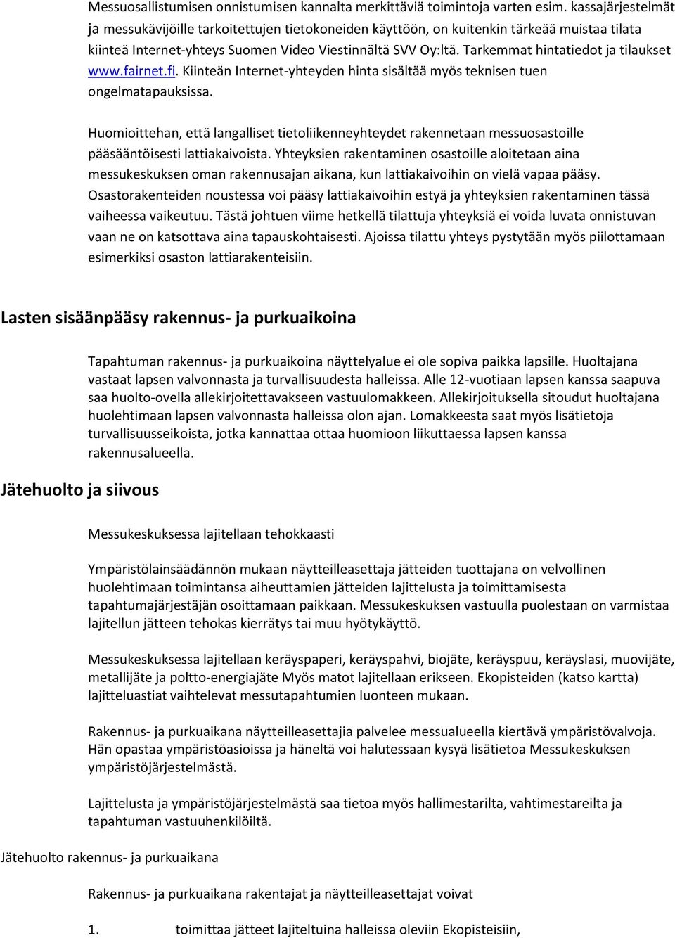 Tarkemmat hintatiedot ja tilaukset www.fairnet.fi. Kiinteän Internet-yhteyden hinta sisältää myös teknisen tuen ongelmatapauksissa.