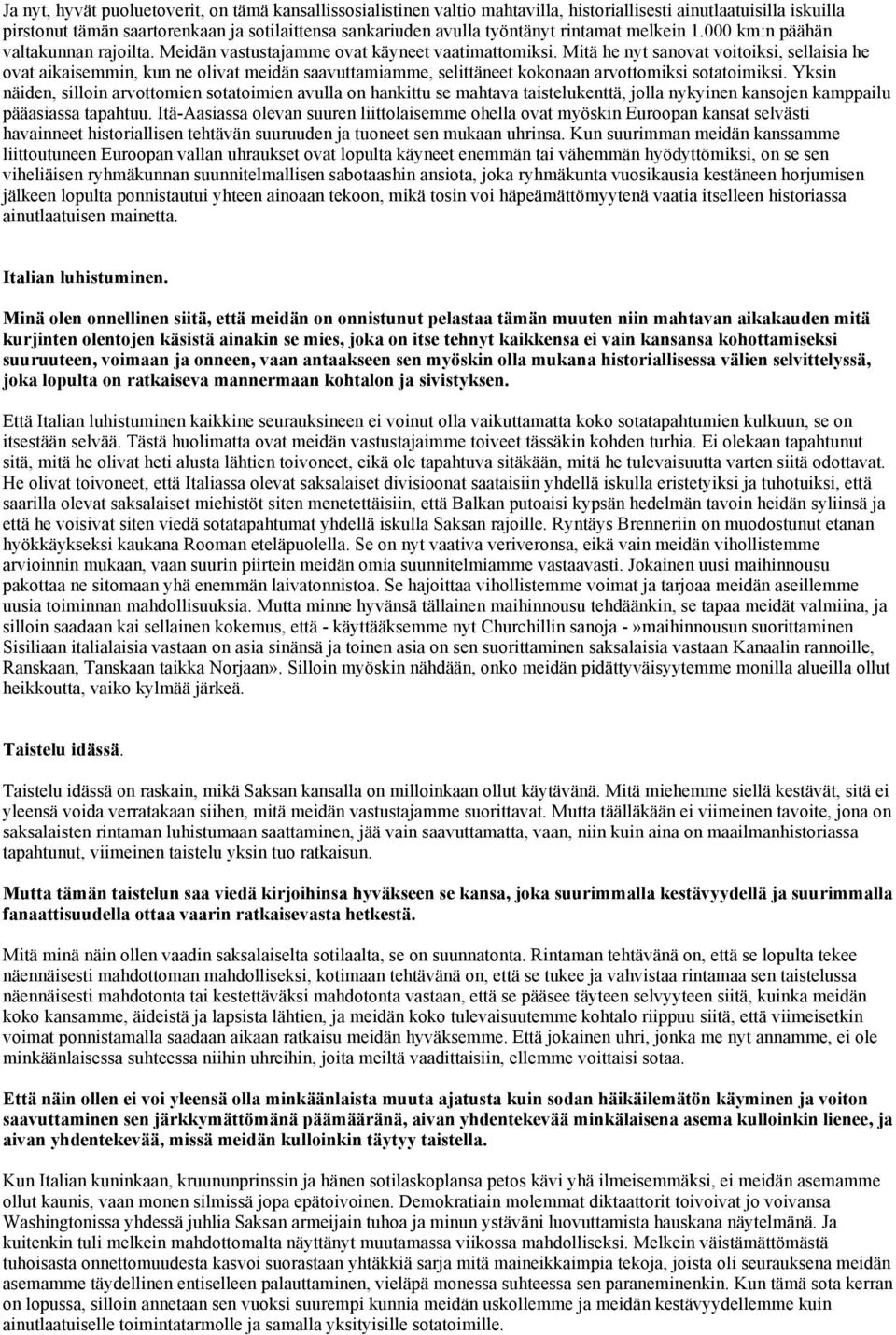 Mitä he nyt sanovat voitoiksi, sellaisia he ovat aikaisemmin, kun ne olivat meidän saavuttamiamme, selittäneet kokonaan arvottomiksi sotatoimiksi.