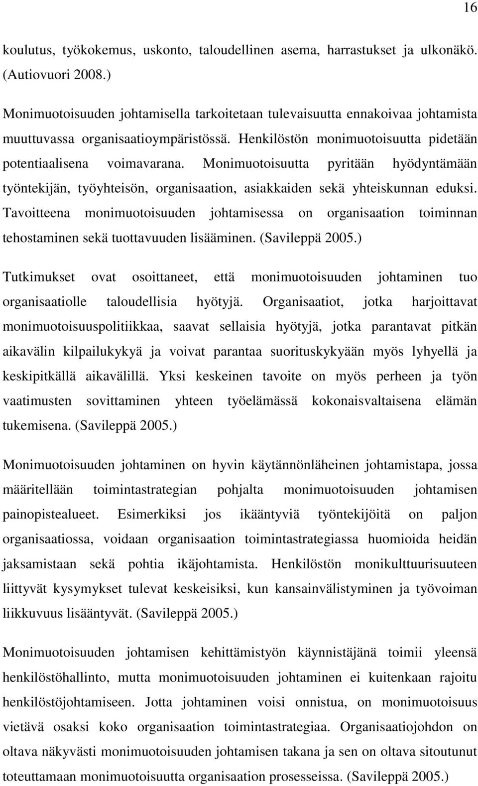 Monimuotoisuutta pyritään hyödyntämään työntekijän, työyhteisön, organisaation, asiakkaiden sekä yhteiskunnan eduksi.