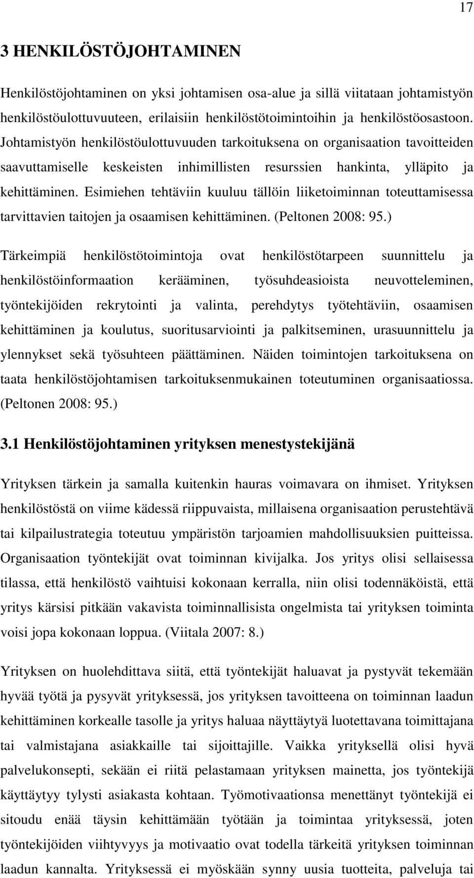 Esimiehen tehtäviin kuuluu tällöin liiketoiminnan toteuttamisessa tarvittavien taitojen ja osaamisen kehittäminen. (Peltonen 2008: 95.