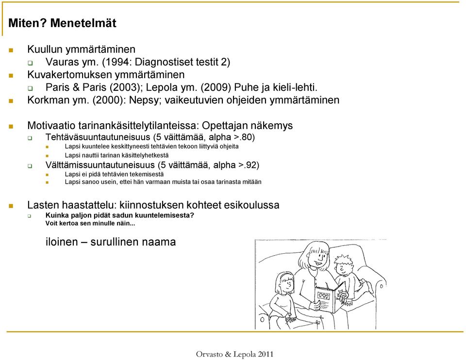 80) Lapsi kuuntelee keskittyneesti tehtävien tekoon liittyviä ohjeita Lapsi nauttii tarinan käsittelyhetkestä Välttämissuuntautuneisuus (5 väittämää, alpha >.