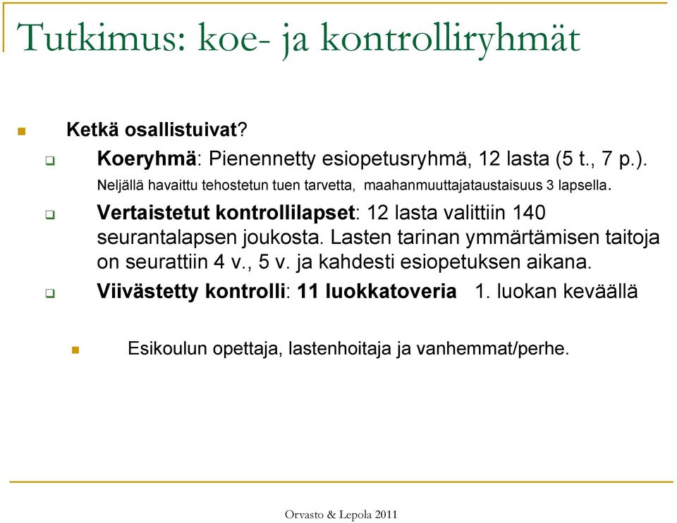 Vertaistetut kontrollilapset: 12 lasta valittiin 140 seurantalapsen joukosta.