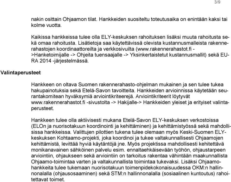 Lisätietoja saa käytettävissä olevista kustannusmalleista rakennerahastojen koordinaattoreilta ja verkkosivuilta (www.rakennerahastot.