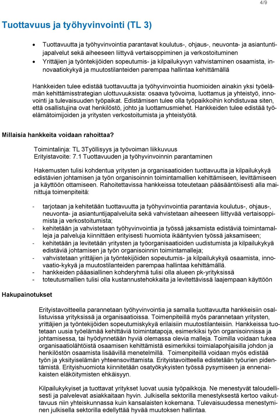 työhyvinvointia huomioiden ainakin yksi työelämän kehittämisstrategian ulottuvuuksista: osaava työvoima, luottamus ja yhteistyö, innovointi ja tulevaisuuden työpaikat.