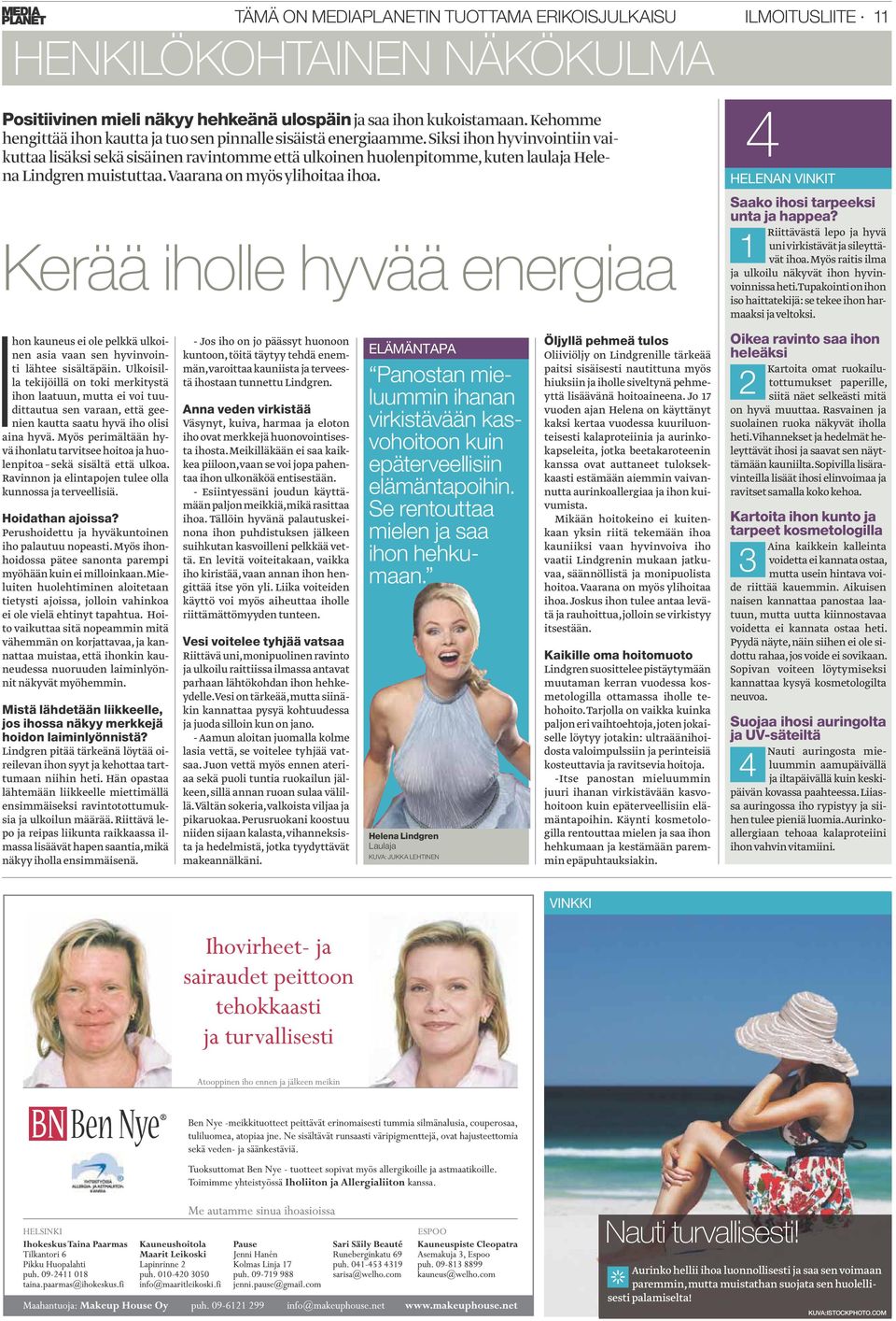 Siksi ihon hyvinvointiin vaikuttaa lisäksi sekä sisäinen ravintomme että ulkoinen huolenpitomme, kuten laulaja Helena Lindgren muistuttaa. Vaarana on myös ylihoitaa ihoa.