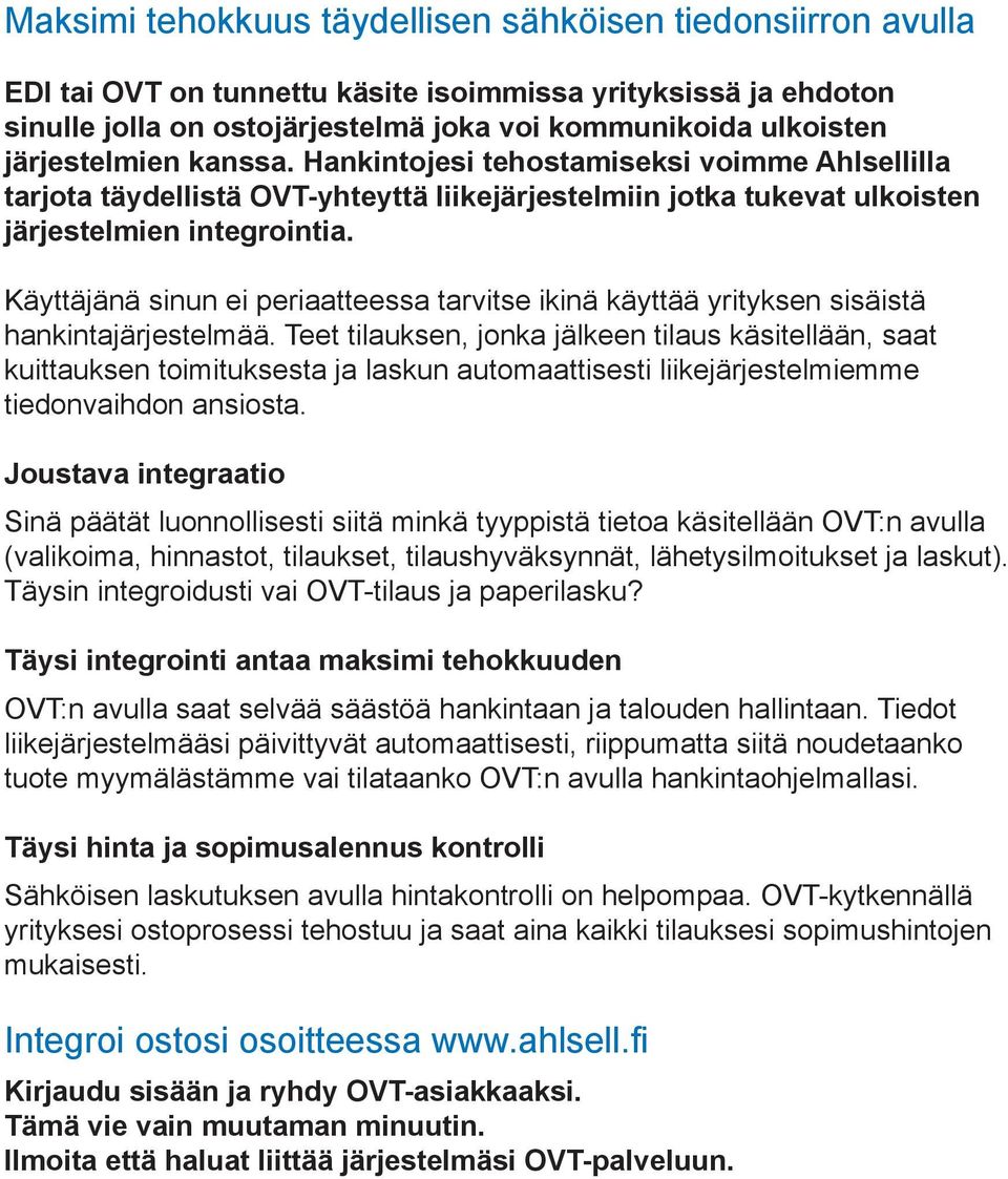 Käyttäjänä sinun ei periaatteessa tarvitse ikinä käyttää yrityksen sisäistä hankintajärjestelmää.