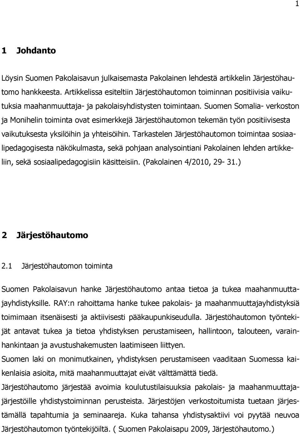 Suomen Somalia- verkoston ja Monihelin toiminta ovat esimerkkejä Järjestöhautomon tekemän työn positiivisesta vaikutuksesta yksilöihin ja yhteisöihin.