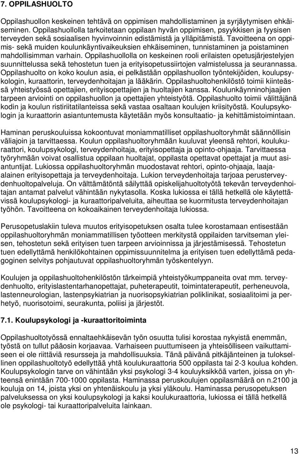 Tavoitteena on oppimis- sekä muiden koulunkäyntivaikeuksien ehkäiseminen, tunnistaminen ja poistaminen mahdollisimman varhain.