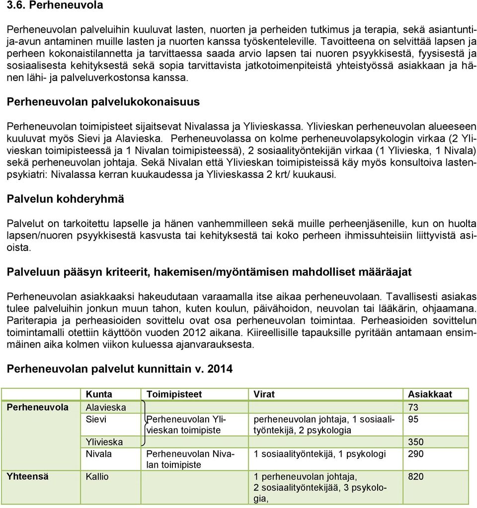 jatkotoimenpiteistä yhteistyössä asiakkaan ja hänen lähi- ja palveluverkostonsa kanssa. Perheneuvolan palvelukokonaisuus Perheneuvolan toimipisteet sijaitsevat Nivalassa ja Ylivieskassa.