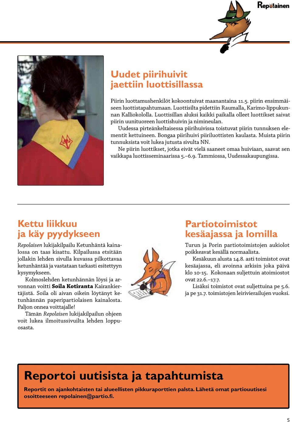 Uudessa pirteänkeltaisessa piirihuivissa toistuvat piirin tunnuksen elementit kettuineen. Bongaa piirihuivi piiriluottisten kaulasta. Muista piirin tunnuksista voit lukea jutusta sivulta NN.