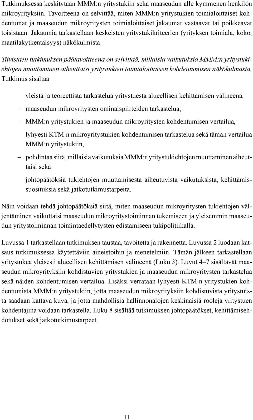 Jakaumia tarkastellaan keskeisten yritystukikriteerien (yrityksen toimiala, koko, maatilakytkentäisyys) näkökulmista.