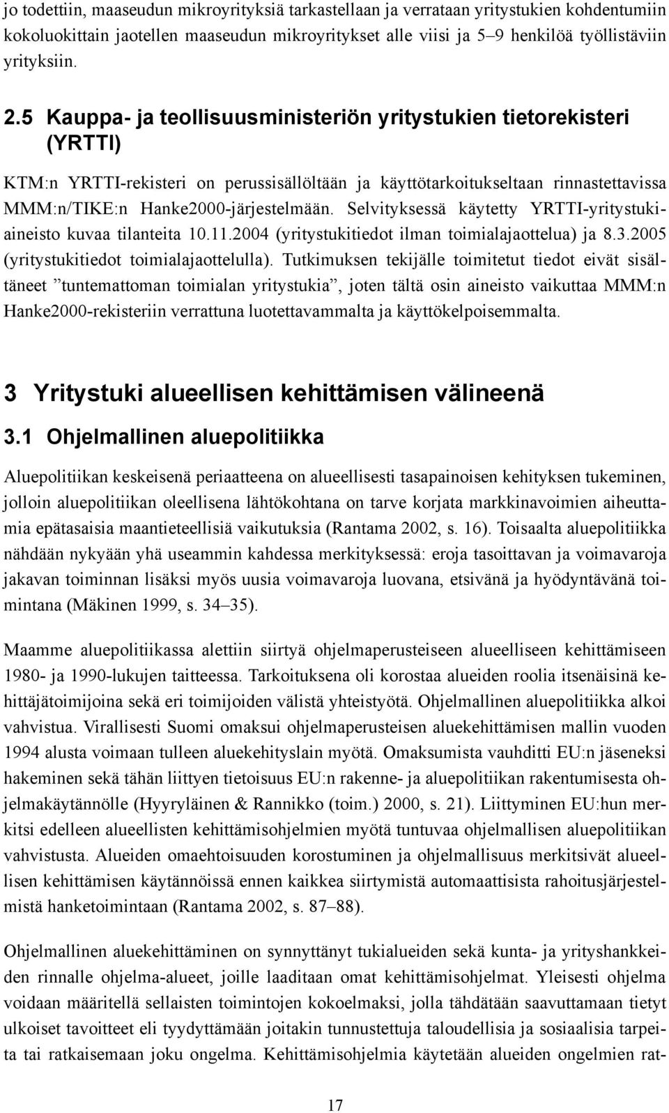 Selvityksessä käytetty YRTTI-yritystukiaineisto kuvaa tilanteita 10.11.2004 (yritystukitiedot ilman toimialajaottelua) ja 8.3.2005 (yritystukitiedot toimialajaottelulla).