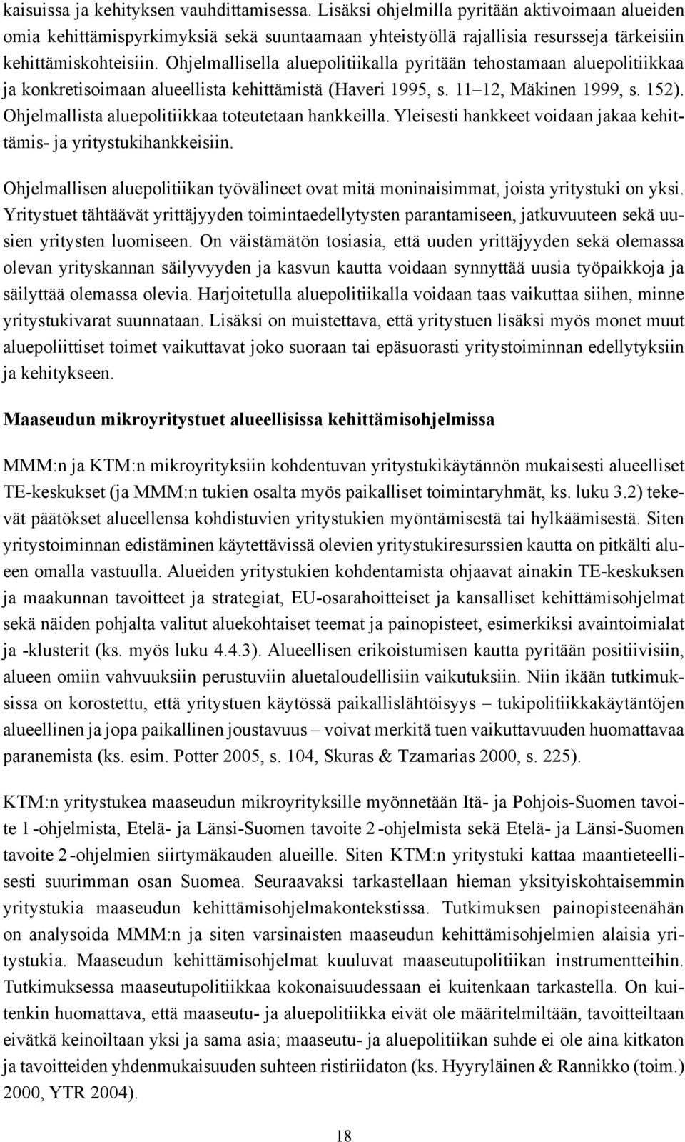 Ohjelmallisella aluepolitiikalla pyritään tehostamaan aluepolitiikkaa ja konkretisoimaan alueellista kehittämistä (Haveri 1995, s. 1112, Mäkinen 1999, s. 152).