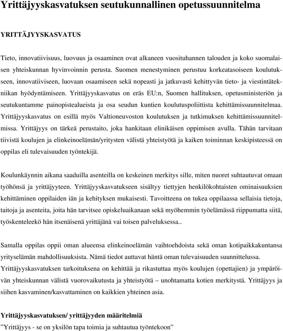 Yrittäjyyskasvatus on eräs EU:n, Suomen hallituksen, opetusministeriön ja seutukuntamme painopistealueista ja osa seudun kuntien koulutuspoliittista kehittämissuunnitelmaa.