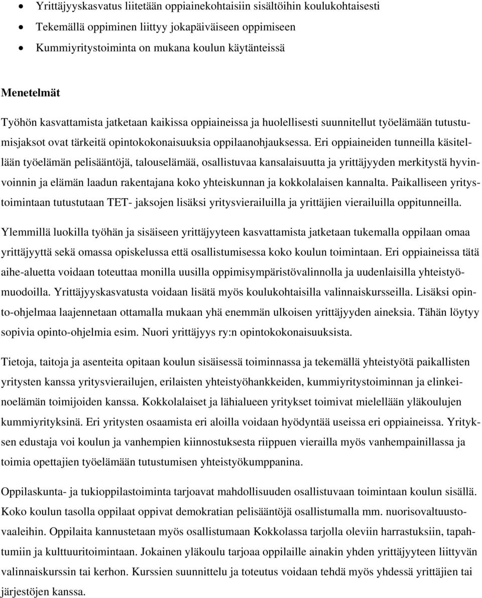 Eri oppiaineiden tunneilla käsitellään työelämän pelisääntöjä, talouselämää, osallistuvaa kansalaisuutta ja yrittäjyyden merkitystä hyvinvoinnin ja elämän laadun rakentajana koko yhteiskunnan ja