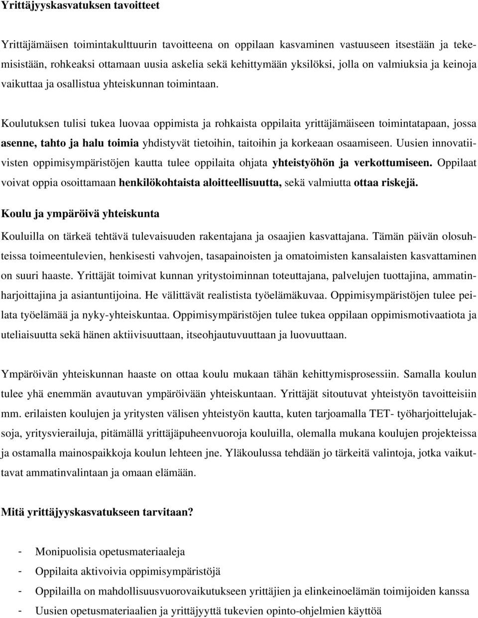 Koulutuksen tulisi tukea luovaa oppimista ja rohkaista oppilaita yrittäjämäiseen toimintatapaan, jossa asenne, tahto ja halu toimia yhdistyvät tietoihin, taitoihin ja korkeaan osaamiseen.