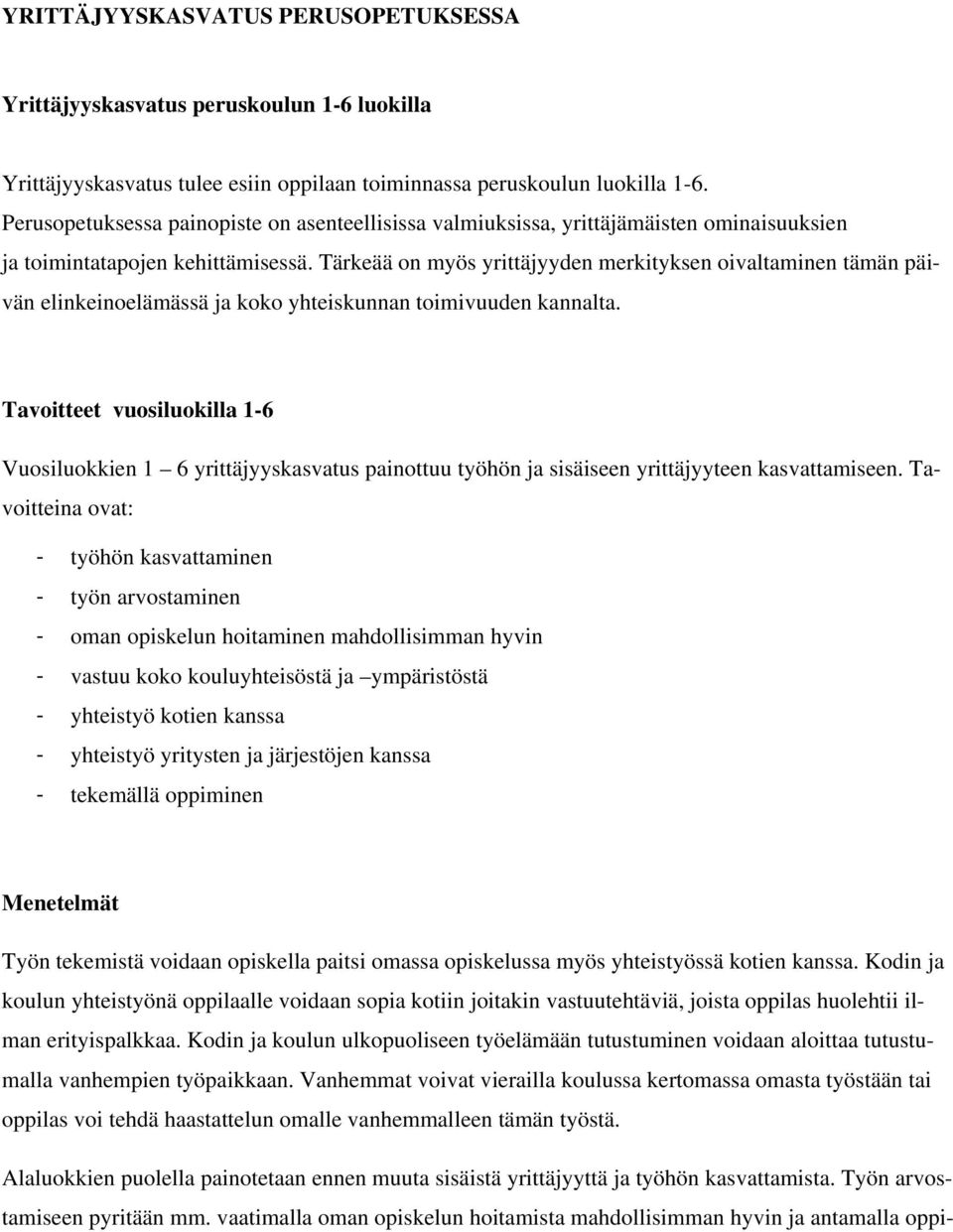 Tärkeää on myös yrittäjyyden merkityksen oivaltaminen tämän päivän elinkeinoelämässä ja koko yhteiskunnan toimivuuden kannalta.