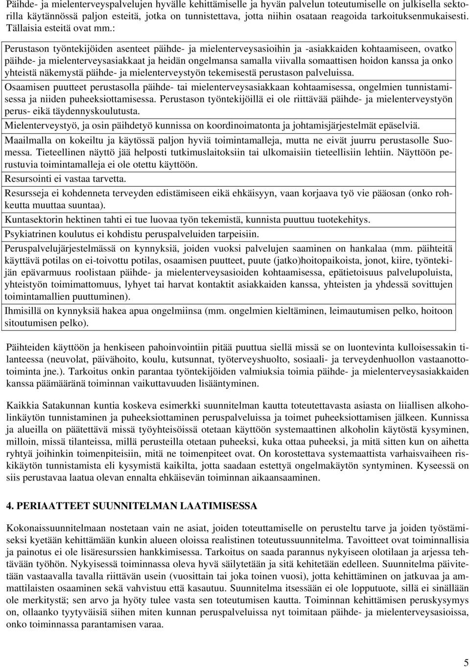 : Perustason työntekijöiden asenteet päihde- ja mielenterveysasioihin ja -asiakkaiden kohtaamiseen, ovatko päihde- ja mielenterveysasiakkaat ja heidän ongelmansa samalla viivalla somaattisen hoidon