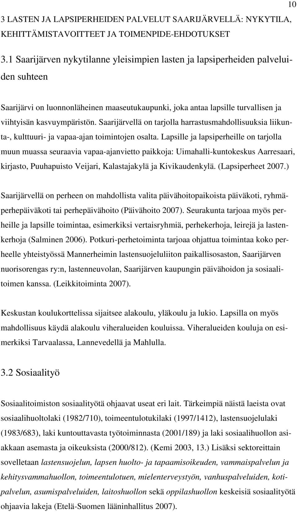 Saarijärvellä on tarjolla harrastusmahdollisuuksia liikunta-, kulttuuri- ja vapaa-ajan toimintojen osalta.