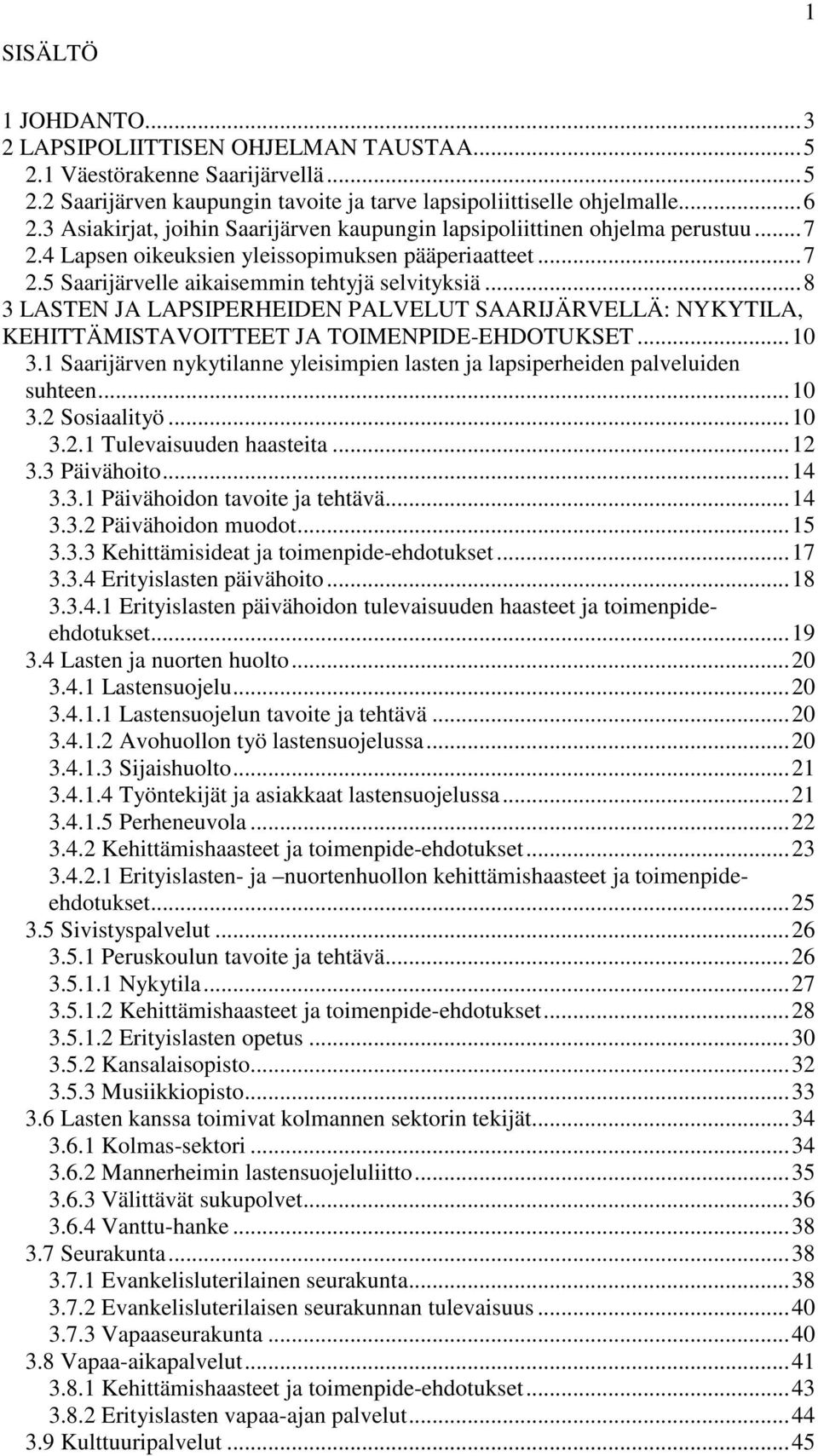 ..8 3 LASTEN JA LAPSIPERHEIDEN PALVELUT SAARIJÄRVELLÄ: NYKYTILA, KEHITTÄMISTAVOITTEET JA TOIMENPIDE-EHDOTUKSET...10 3.