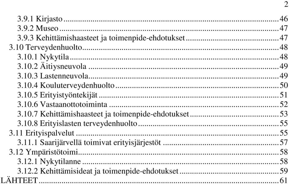 ..53 3.10.8 Erityislasten terveydenhuolto...55 3.11 Erityispalvelut...55 3.11.1 Saarijärvellä toimivat erityisjärjestöt...57 3.12 Ympäristötoimi.