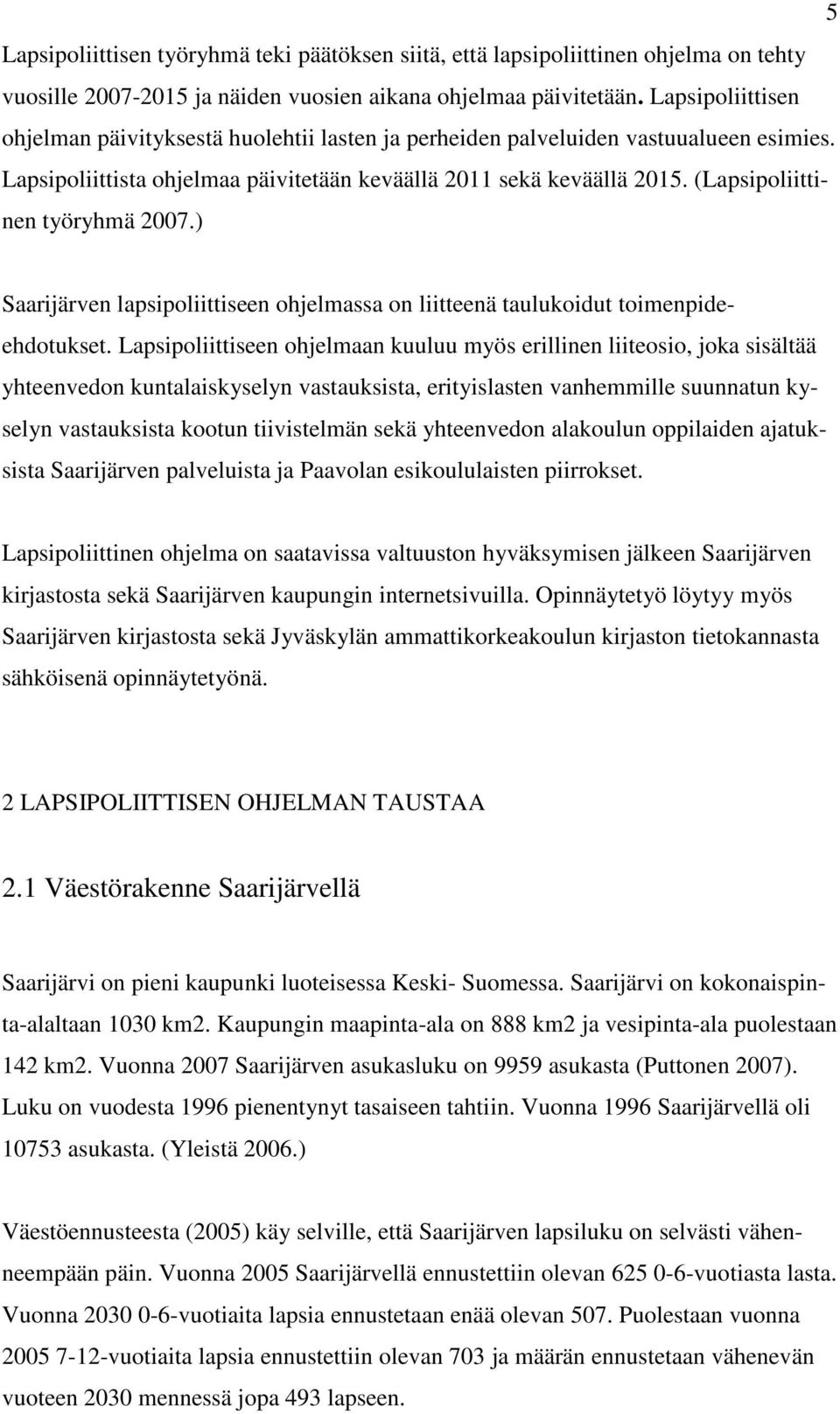 (Lapsipoliittinen työryhmä 2007.) Saarijärven lapsipoliittiseen ohjelmassa on liitteenä taulukoidut toimenpideehdotukset.