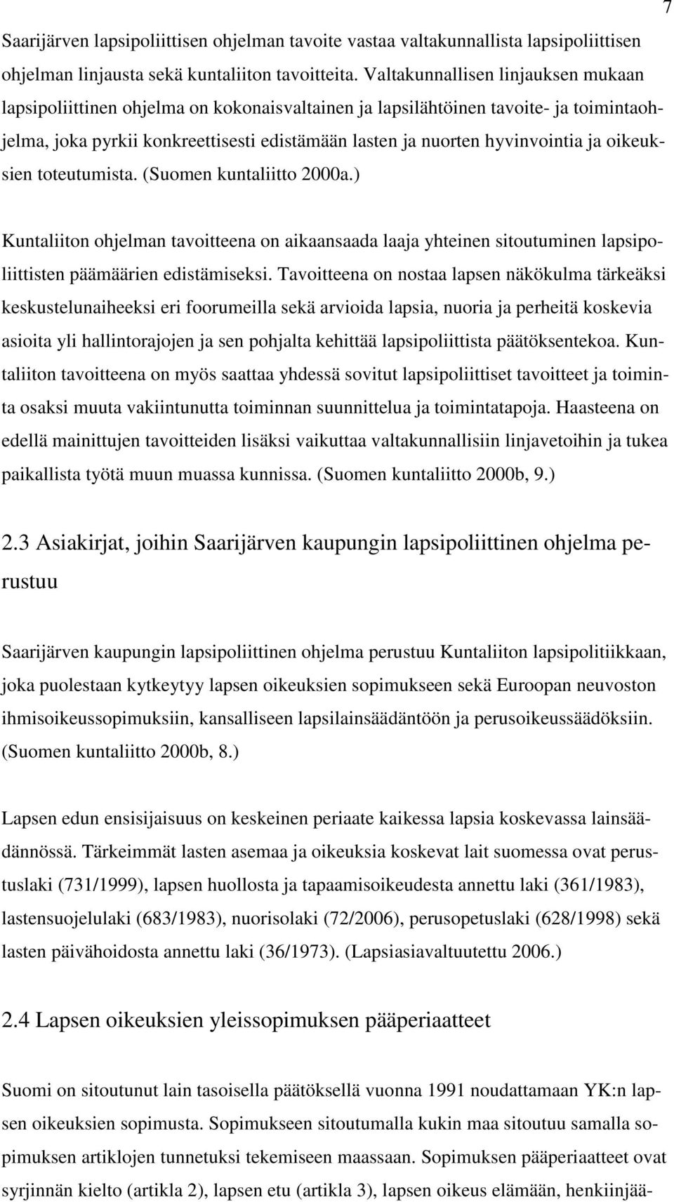 ja oikeuksien toteutumista. (Suomen kuntaliitto 2000a.) Kuntaliiton ohjelman tavoitteena on aikaansaada laaja yhteinen sitoutuminen lapsipoliittisten päämäärien edistämiseksi.