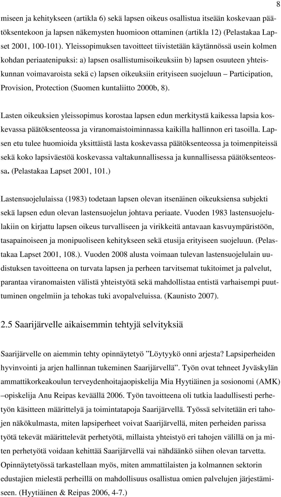 erityiseen suojeluun Participation, Provision, Protection (Suomen kuntaliitto 2000b, 8).