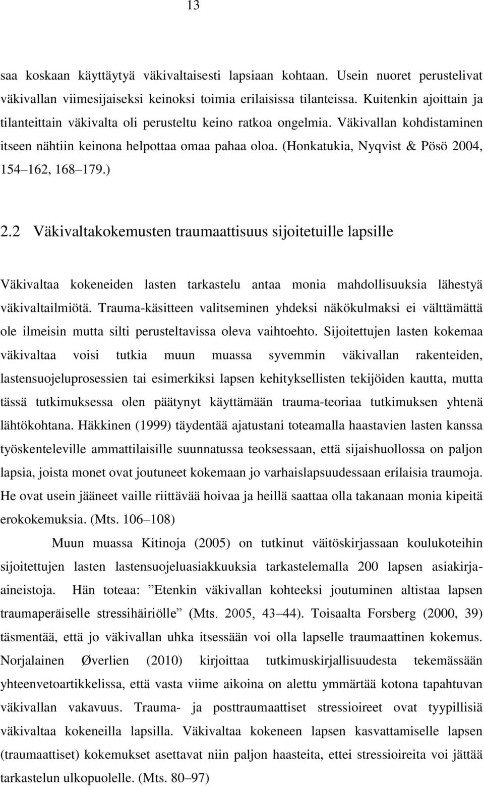 (Honkatukia, Nyqvist & Pösö 2004, 154 162, 168 179.) 2.
