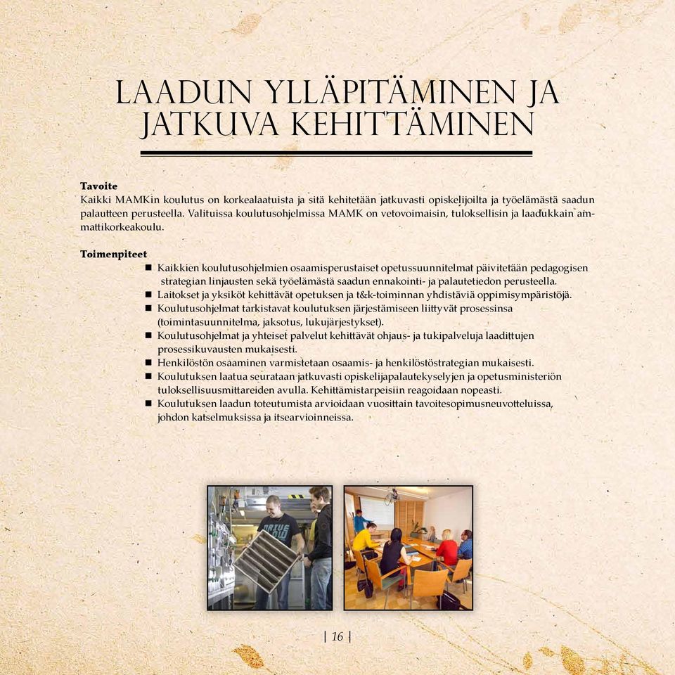 Kaikkien koulutusohjelmien osaamisperustaiset opetussuunnitelmat päivitetään pedagogisen strategian linjausten sekä työelämästä saadun ennakointi- ja palautetiedon perusteella.