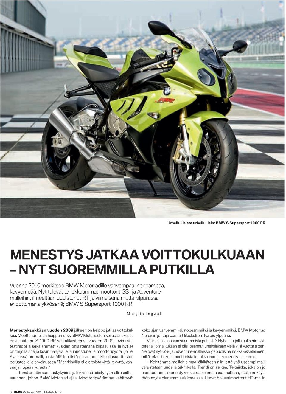 M a r g i t a I n g w a l l Menestyksekkään vuoden 2009 jälkeen on helppo jatkaa voittokulkua. Moottoriurheilun huippumerkki BMW Motorrad on kovassa iskussa ensi kauteen.