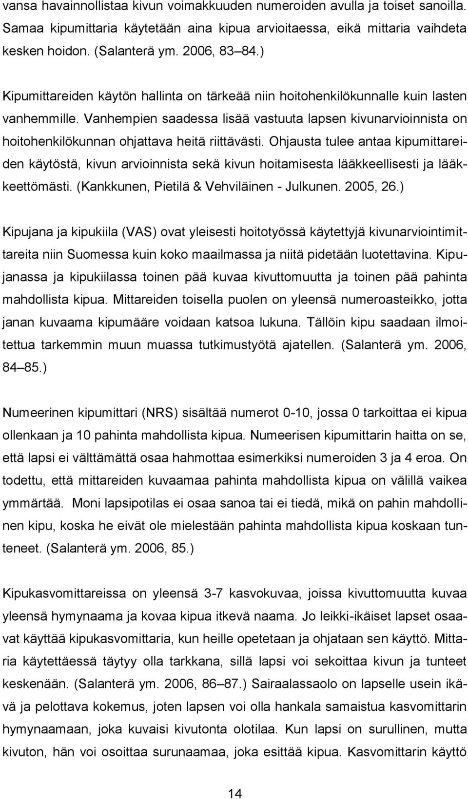 Vanhempien saadessa lisää vastuuta lapsen kivunarvioinnista on hoitohenkilökunnan ohjattava heitä riittävästi.