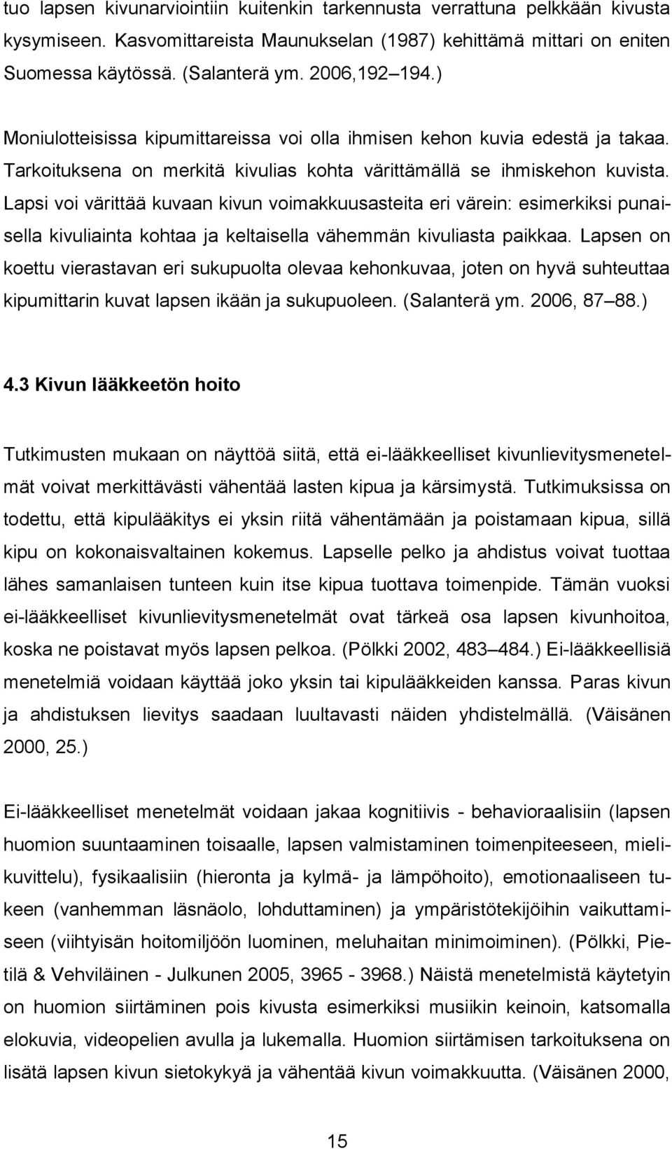 Lapsi voi värittää kuvaan kivun voimakkuusasteita eri värein: esimerkiksi punaisella kivuliainta kohtaa ja keltaisella vähemmän kivuliasta paikkaa.