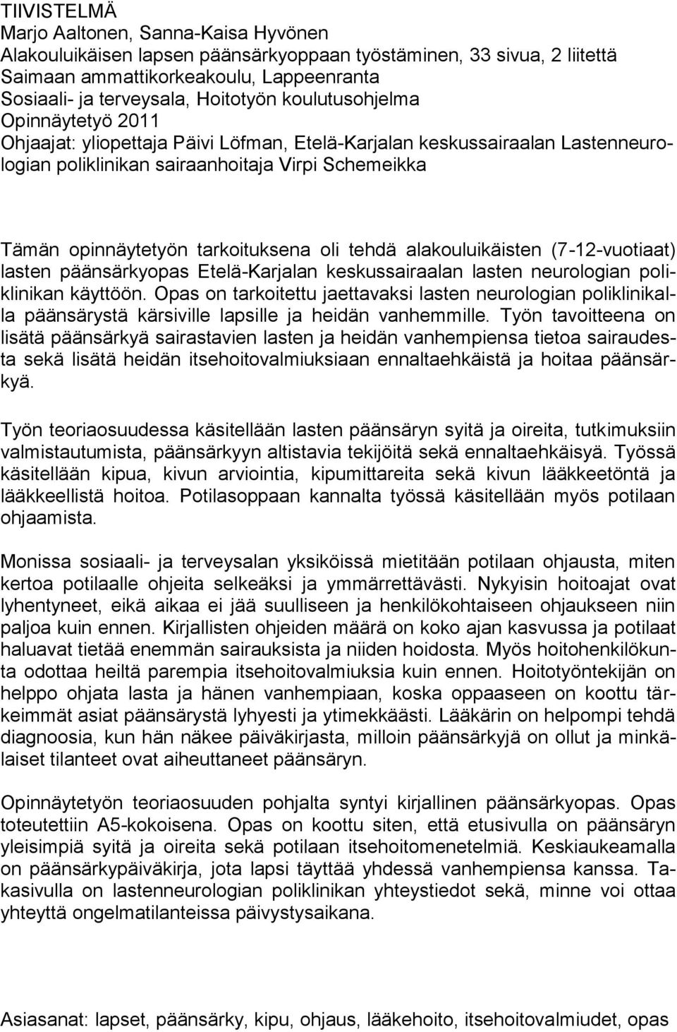 oli tehdä alakouluikäisten (7-12-vuotiaat) lasten päänsärkyopas Etelä-Karjalan keskussairaalan lasten neurologian poliklinikan käyttöön.