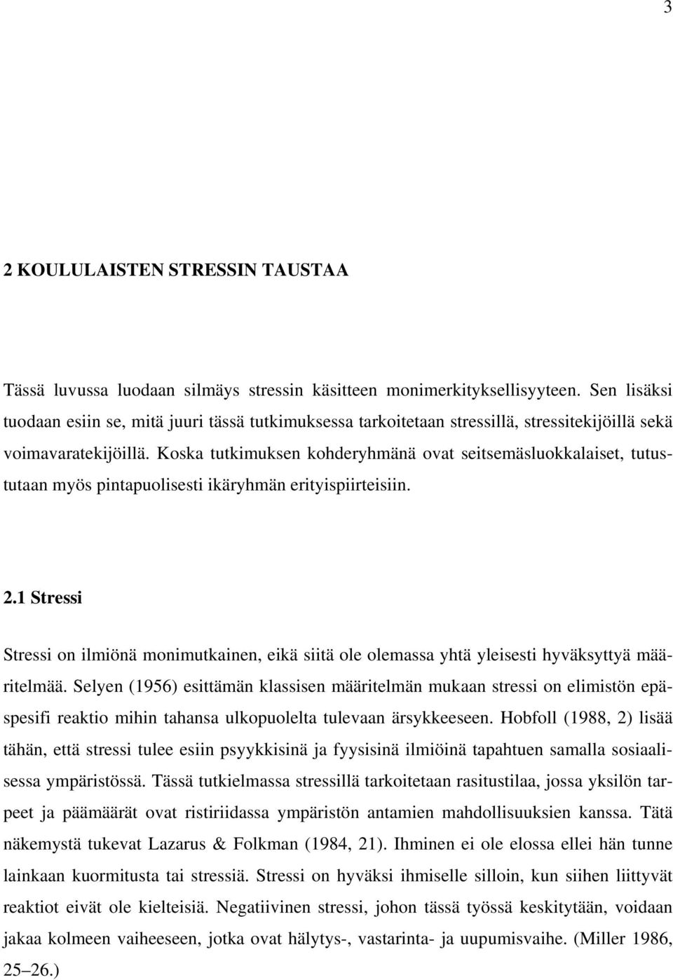 Koska tutkimuksen kohderyhmänä ovat seitsemäsluokkalaiset, tutustutaan myös pintapuolisesti ikäryhmän erityispiirteisiin. 2.