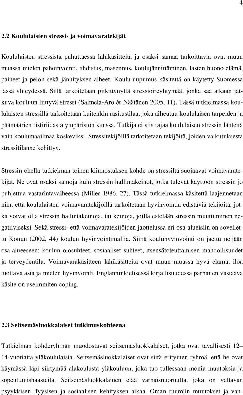 Sillä tarkoitetaan pitkittynyttä stressioireyhtymää, jonka saa aikaan jatkuva kouluun liittyvä stressi (Salmela-Aro & Näätänen 2005, 11).